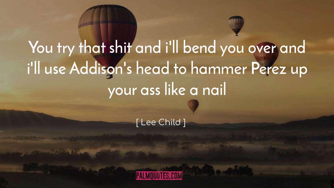 Lee Child Quotes: You try that shit and