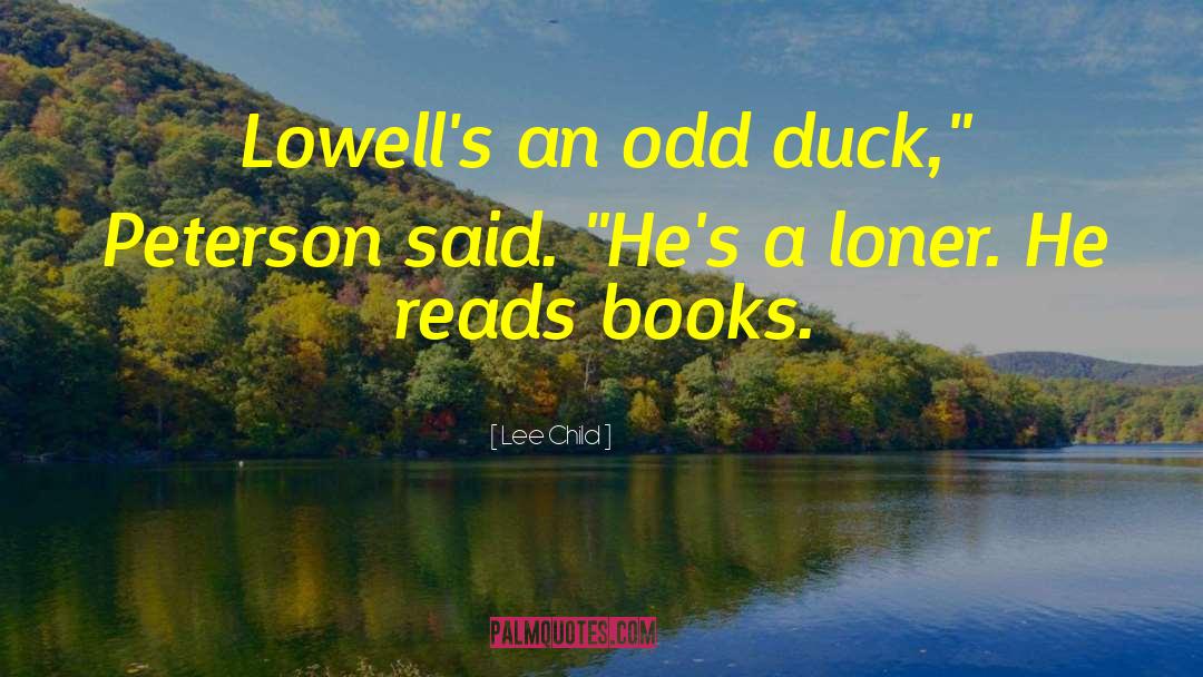 Lee Child Quotes: Lowell's an odd duck,