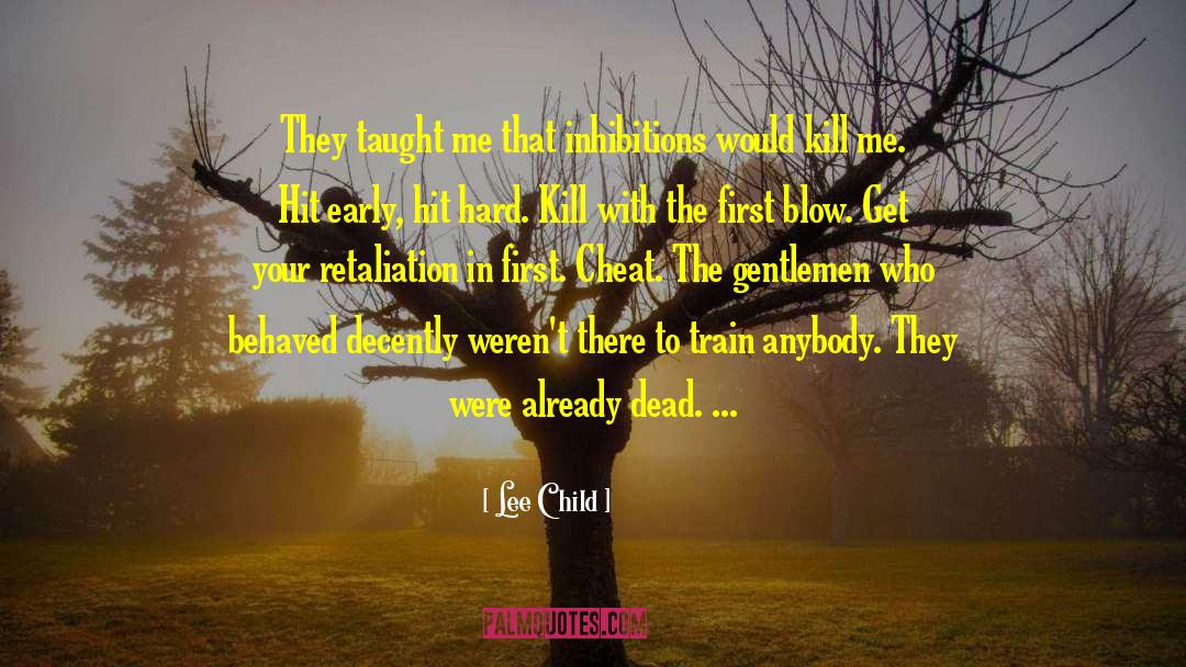 Lee Child Quotes: They taught me that inhibitions