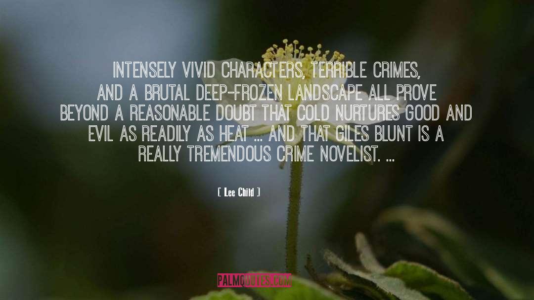 Lee Child Quotes: Intensely vivid characters, terrible crimes,