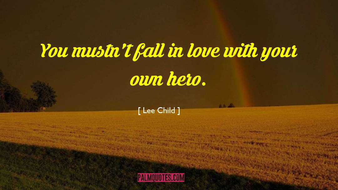Lee Child Quotes: You mustn't fall in love