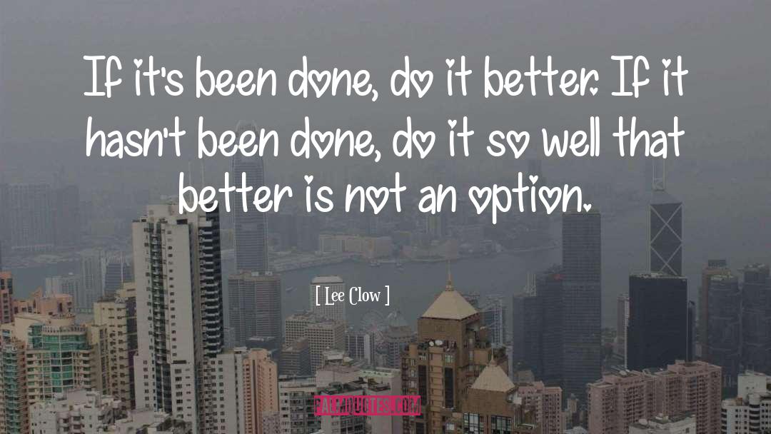 Lee Clow Quotes: If it's been done, do