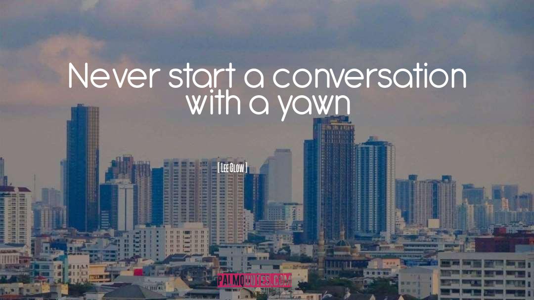 Lee Clow Quotes: Never start a conversation with