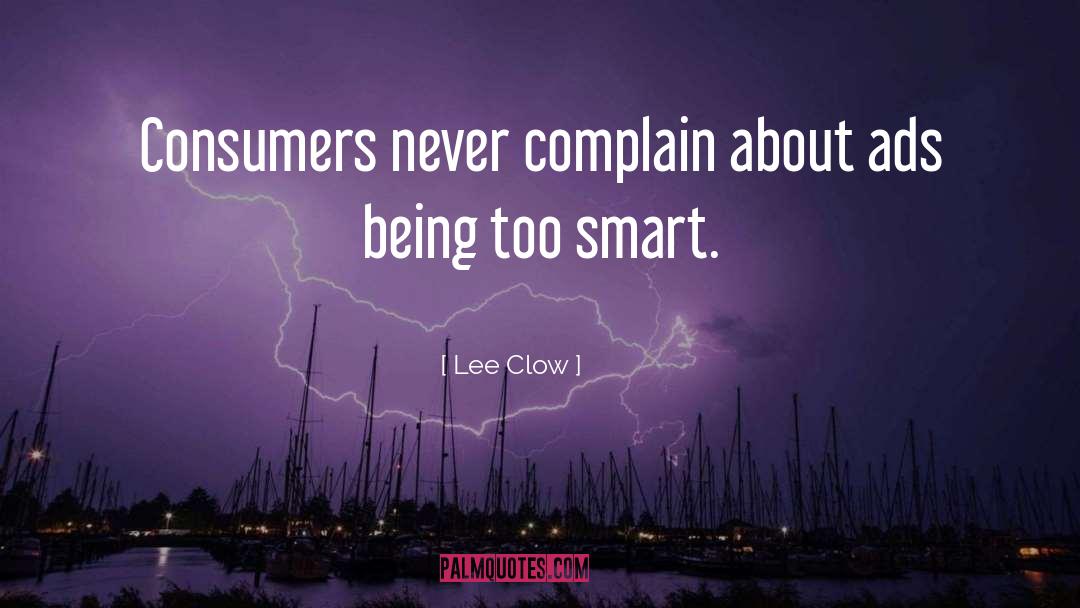 Lee Clow Quotes: Consumers never complain about ads