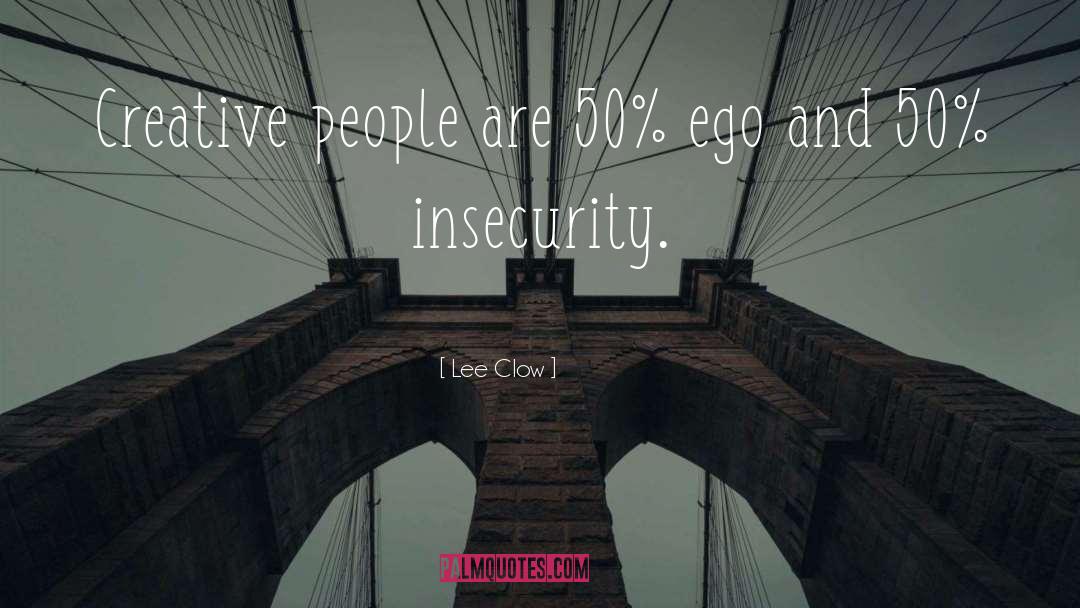 Lee Clow Quotes: Creative people are 50% ego