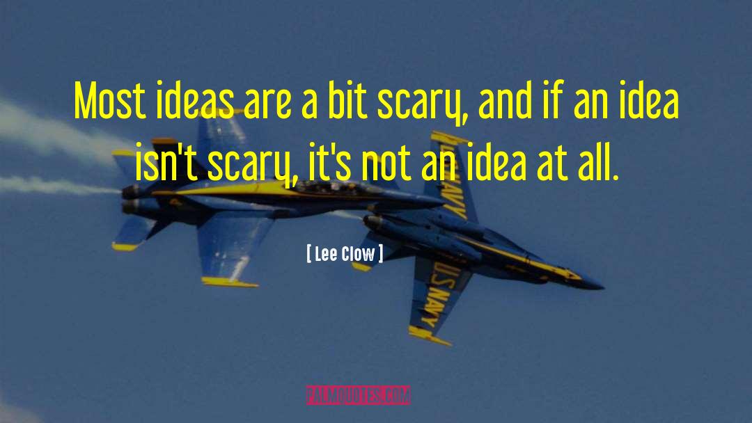 Lee Clow Quotes: Most ideas are a bit