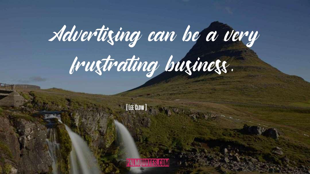 Lee Clow Quotes: Advertising can be a very