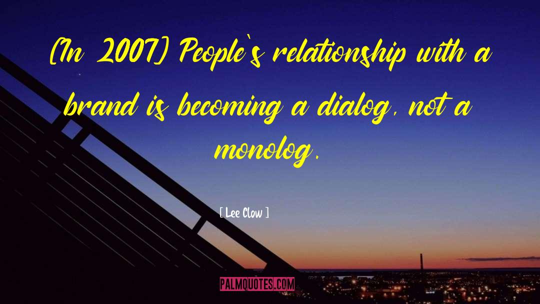 Lee Clow Quotes: [In 2007] People's relationship with