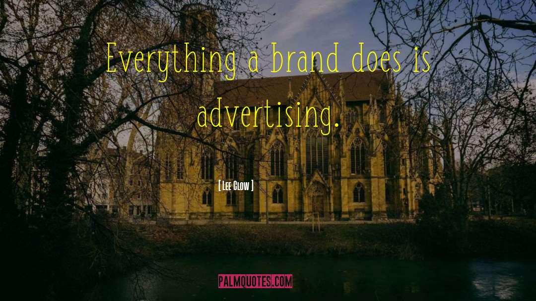 Lee Clow Quotes: Everything a brand does is