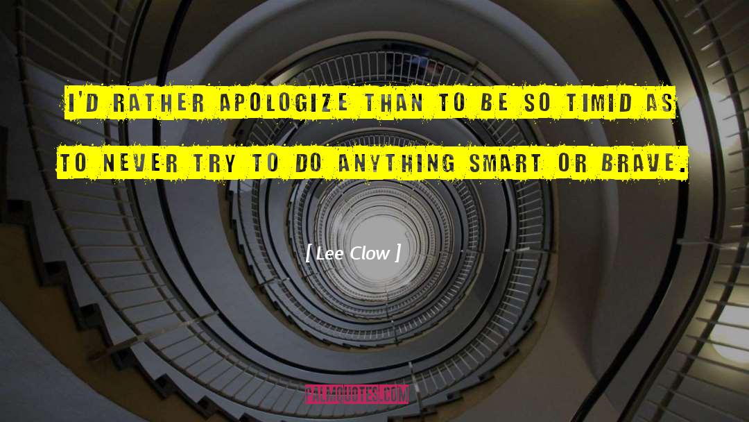 Lee Clow Quotes: I'd rather apologize than to