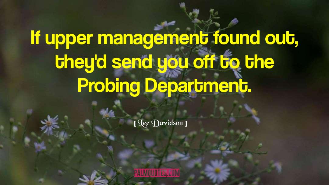 Lee Davidson Quotes: If upper management found out,