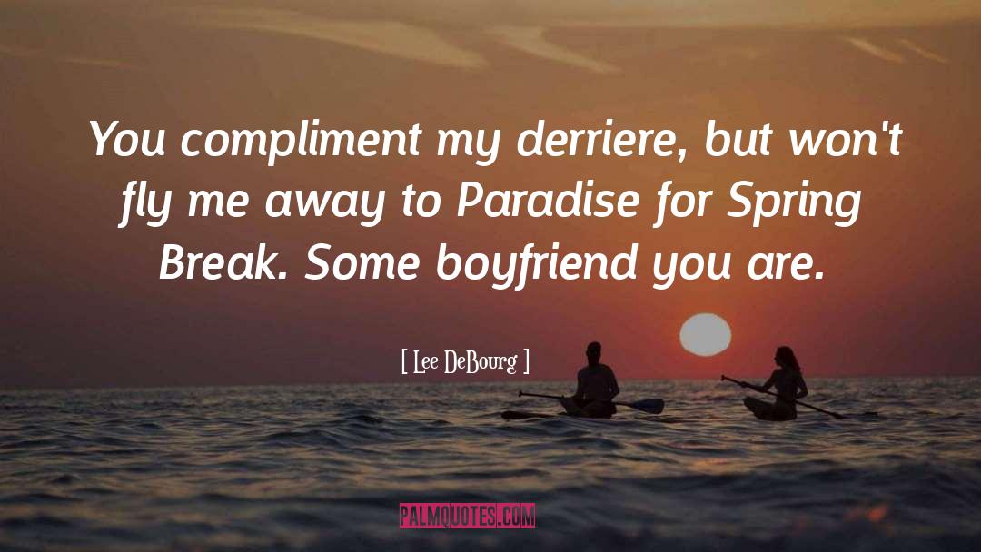 Lee DeBourg Quotes: You compliment my derriere, but
