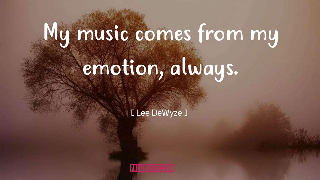Lee DeWyze Quotes: My music comes from my