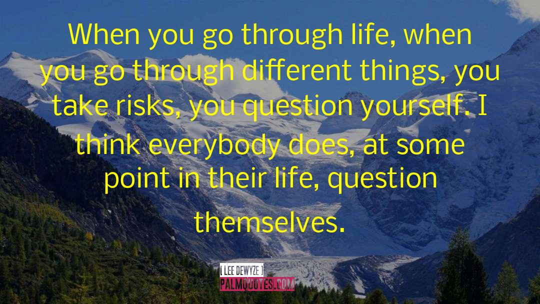 Lee DeWyze Quotes: When you go through life,