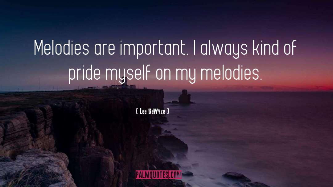 Lee DeWyze Quotes: Melodies are important. I always