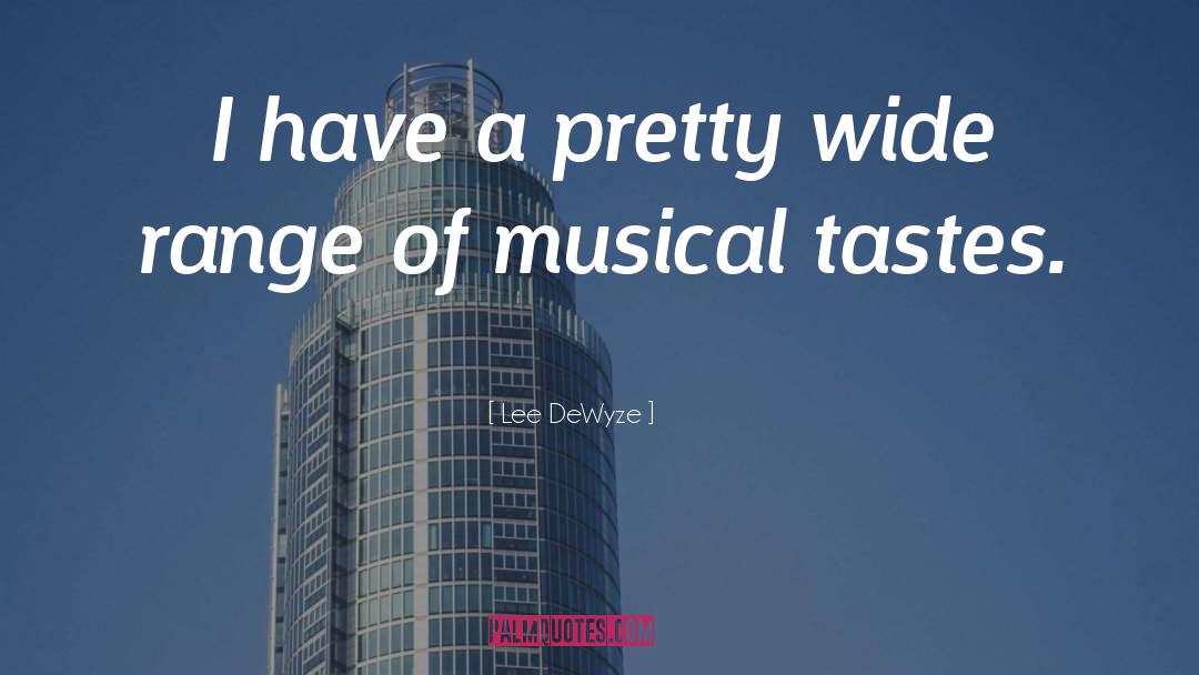Lee DeWyze Quotes: I have a pretty wide