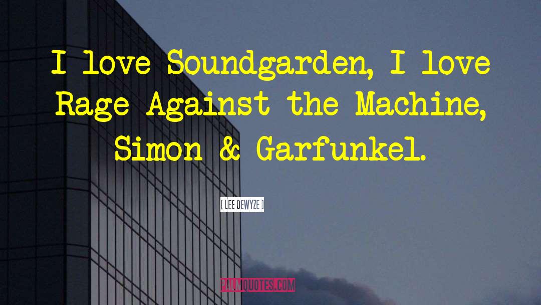 Lee DeWyze Quotes: I love Soundgarden, I love