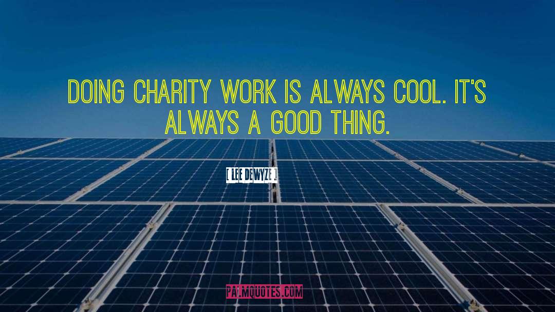 Lee DeWyze Quotes: Doing charity work is always