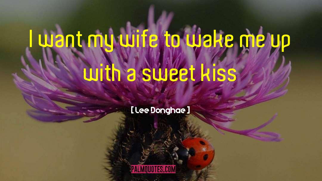 Lee Donghae Quotes: I want my wife to