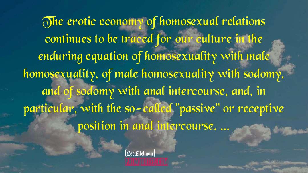 Lee Edelman Quotes: The erotic economy of homosexual