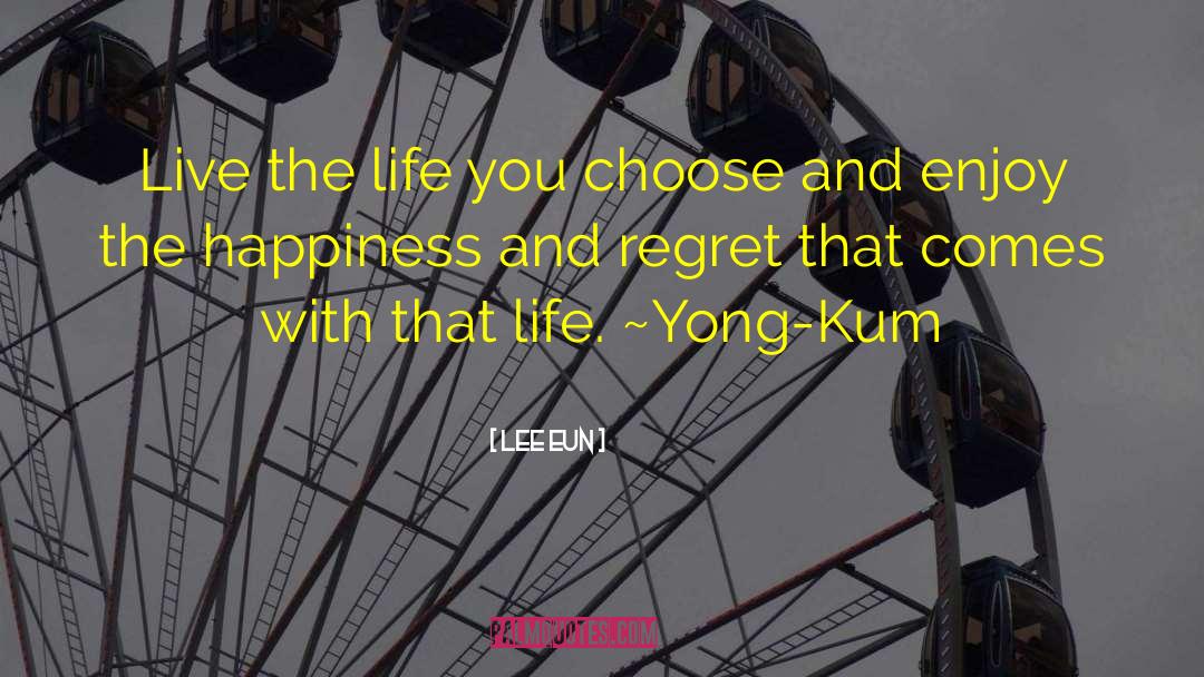 Lee Eun Quotes: Live the life you choose
