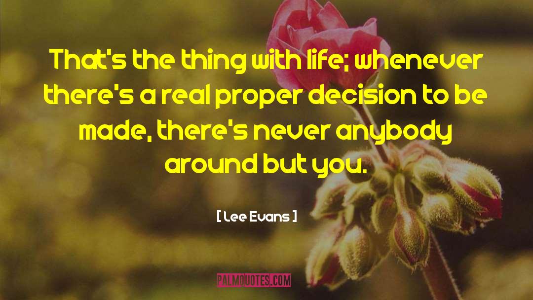 Lee Evans Quotes: That's the thing with life;