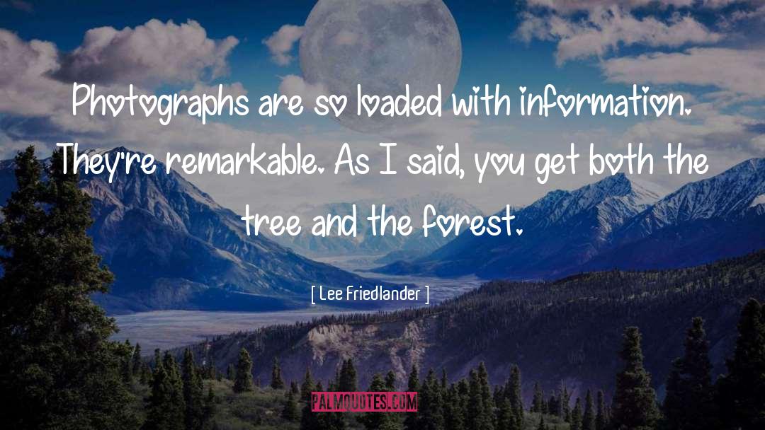 Lee Friedlander Quotes: Photographs are so loaded with