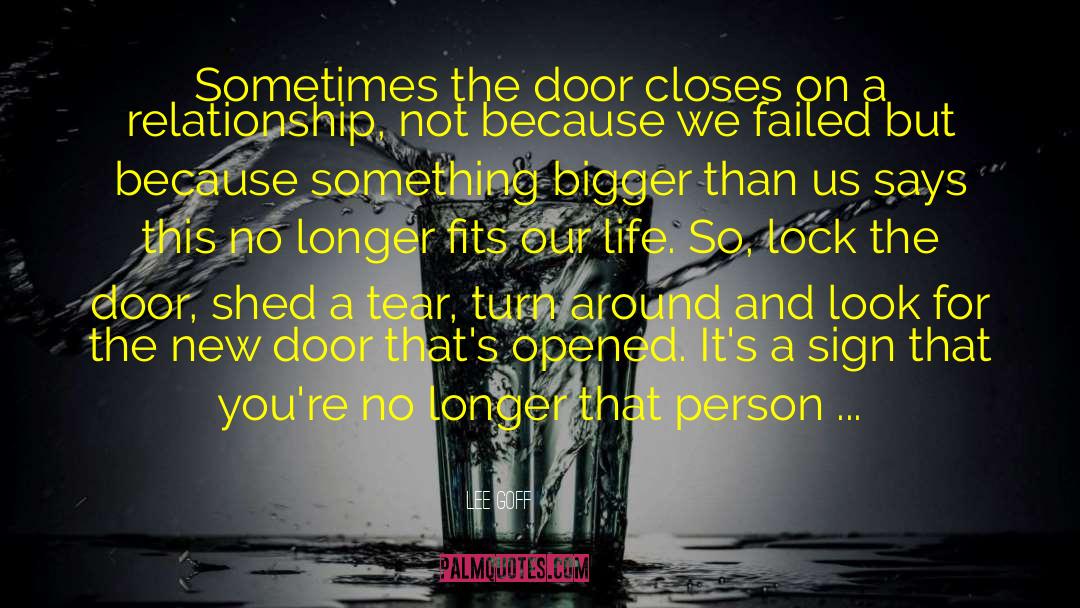 Lee Goff Quotes: Sometimes the door closes on