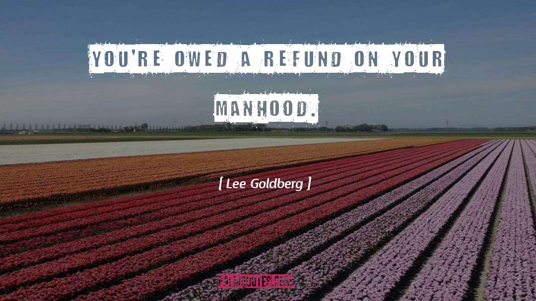 Lee Goldberg Quotes: You're owed a refund on