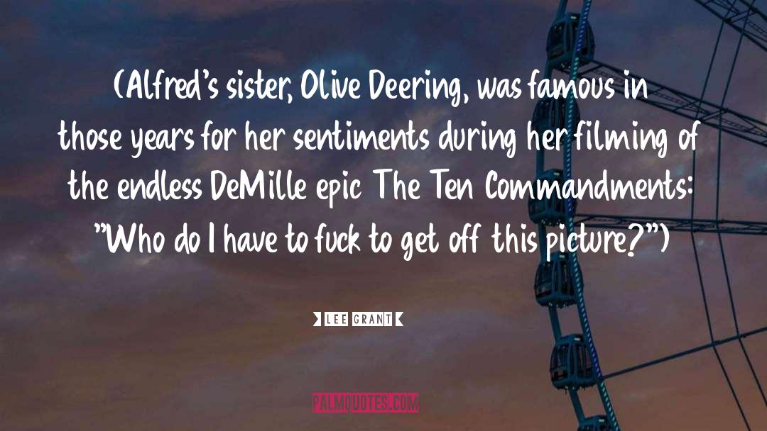 Lee Grant Quotes: (Alfred's sister, Olive Deering, was