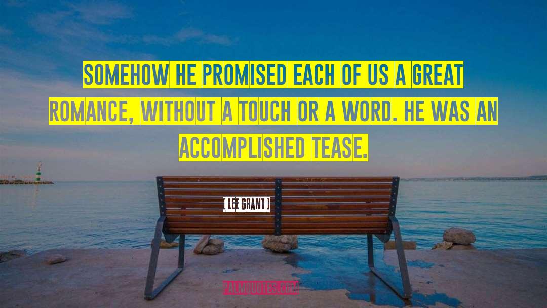 Lee Grant Quotes: Somehow he promised each of