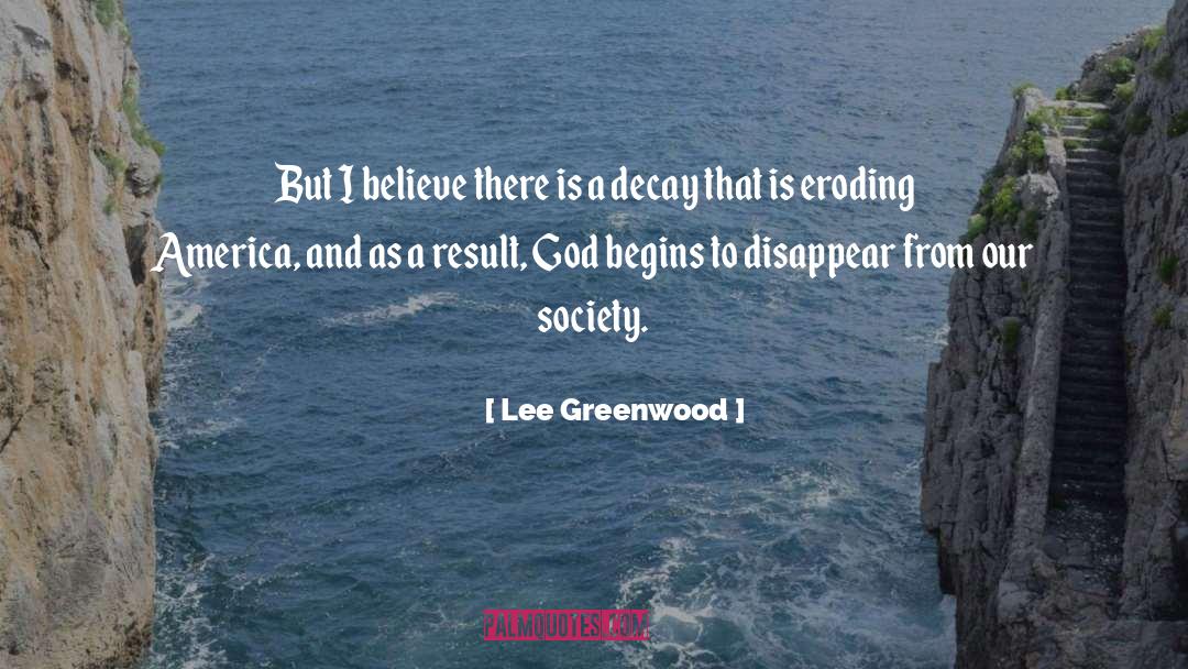 Lee Greenwood Quotes: But I believe there is