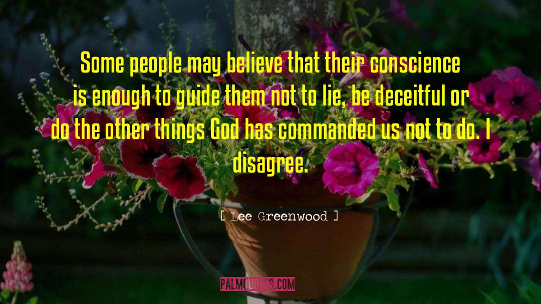 Lee Greenwood Quotes: Some people may believe that