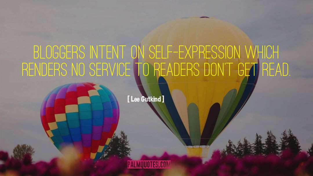 Lee Gutkind Quotes: Bloggers intent on self-expression which