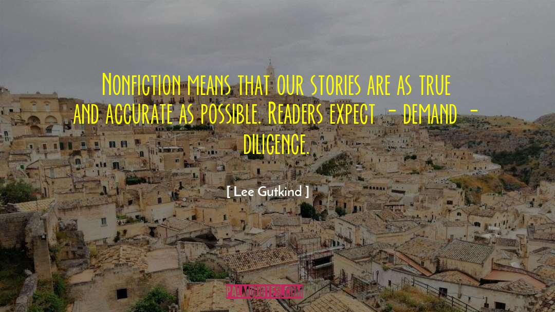 Lee Gutkind Quotes: Nonfiction means that our stories