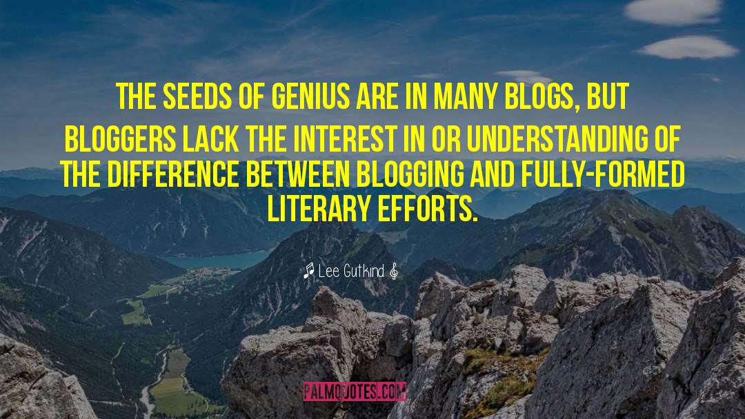 Lee Gutkind Quotes: The seeds of genius are