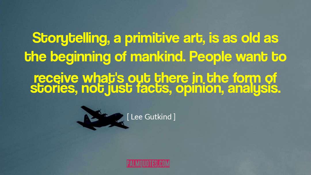 Lee Gutkind Quotes: Storytelling, a primitive art, is