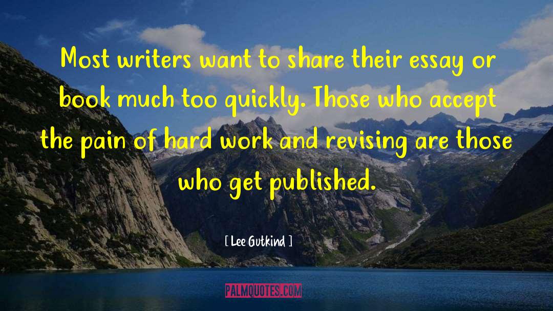 Lee Gutkind Quotes: Most writers want to share