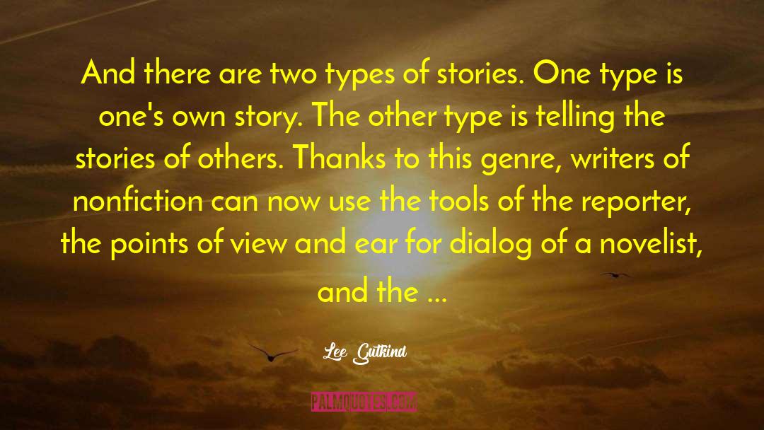 Lee Gutkind Quotes: And there are two types