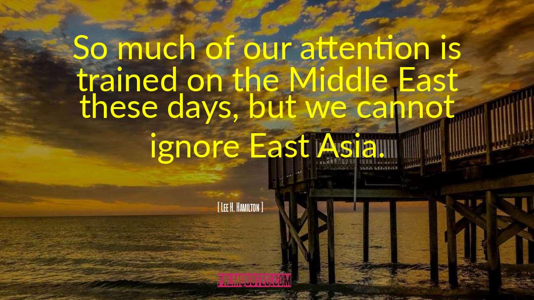 Lee H. Hamilton Quotes: So much of our attention