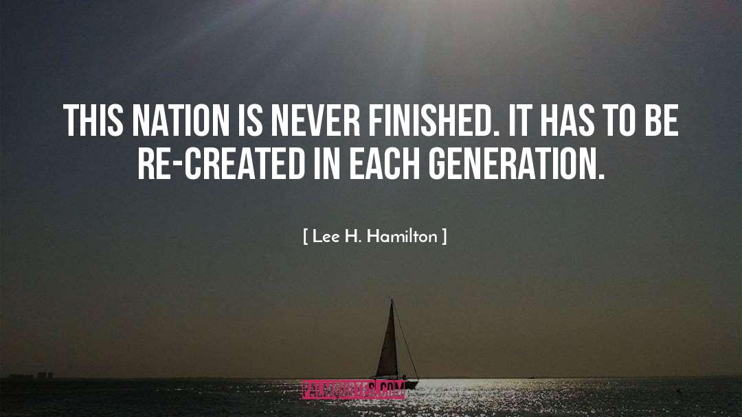 Lee H. Hamilton Quotes: This nation is never finished.