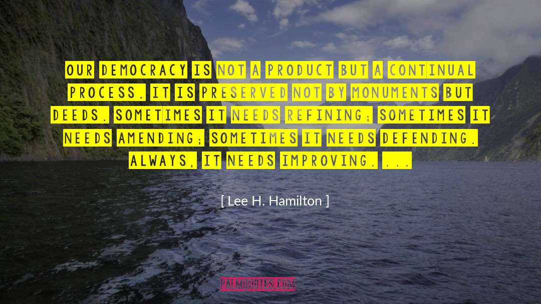 Lee H. Hamilton Quotes: Our democracy is not a
