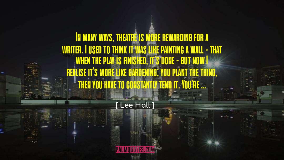 Lee Hall Quotes: In many ways, theatre is