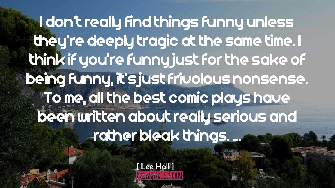 Lee Hall Quotes: I don't really find things