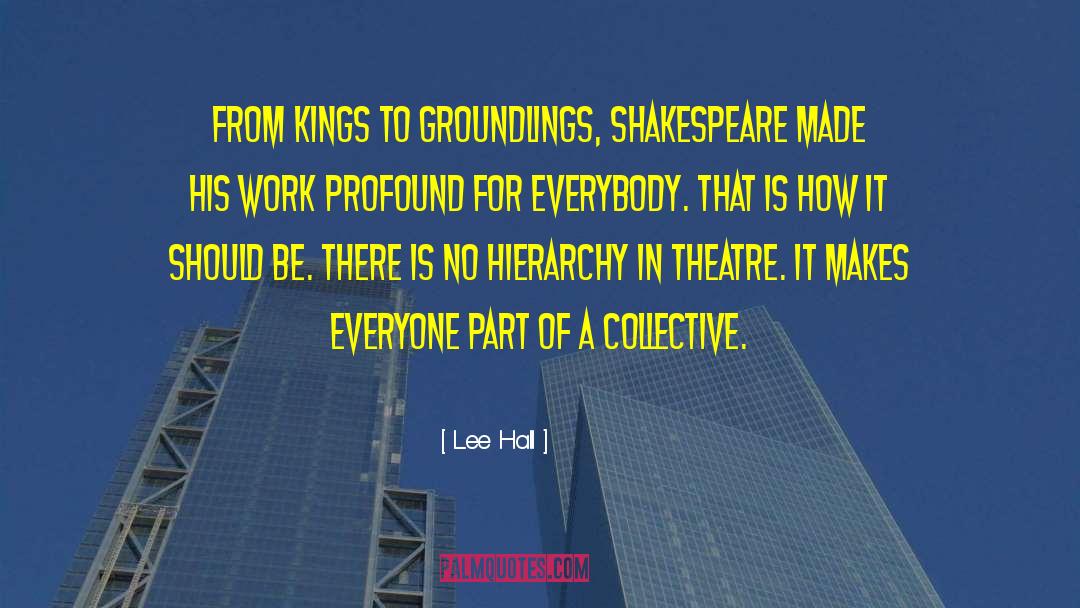 Lee Hall Quotes: From kings to groundlings, Shakespeare