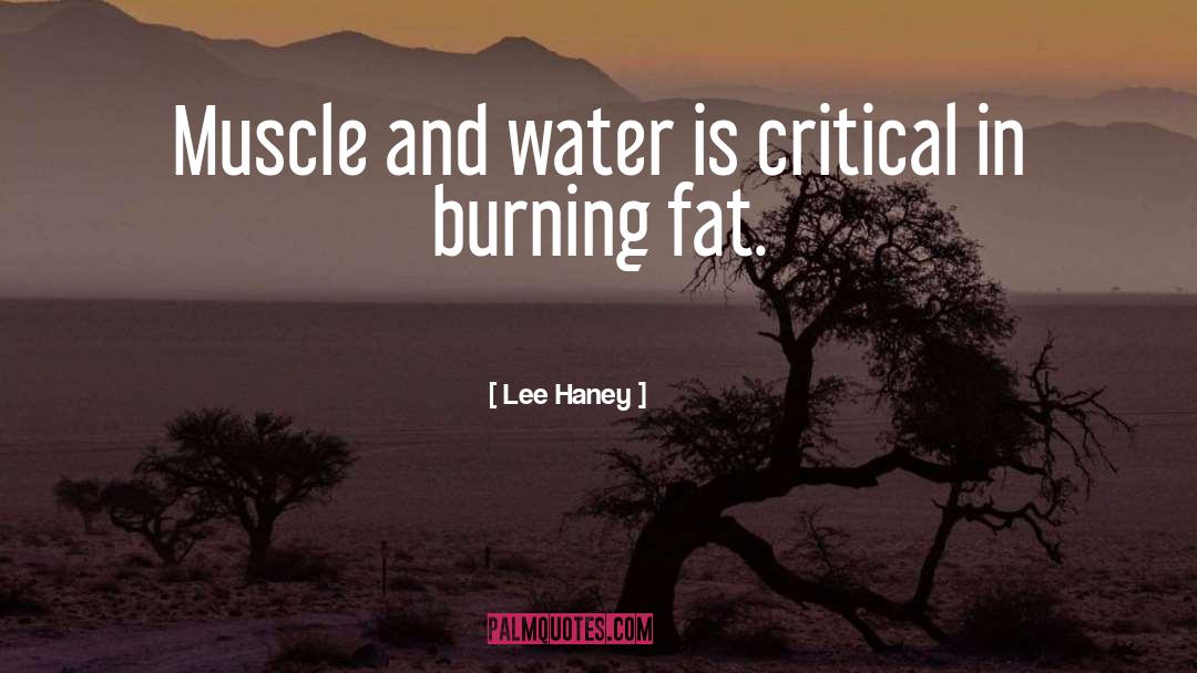 Lee Haney Quotes: Muscle and water is critical