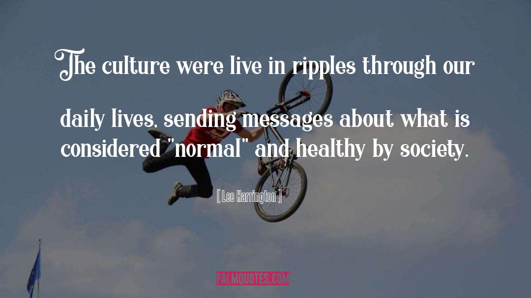 Lee Harrington Quotes: The culture were live in