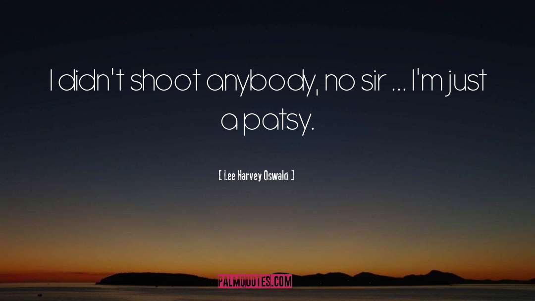Lee Harvey Oswald Quotes: I didn't shoot anybody, no