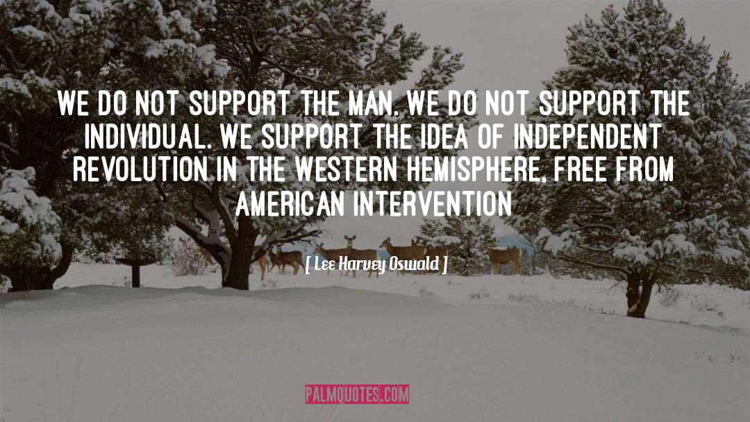 Lee Harvey Oswald Quotes: We do not support the