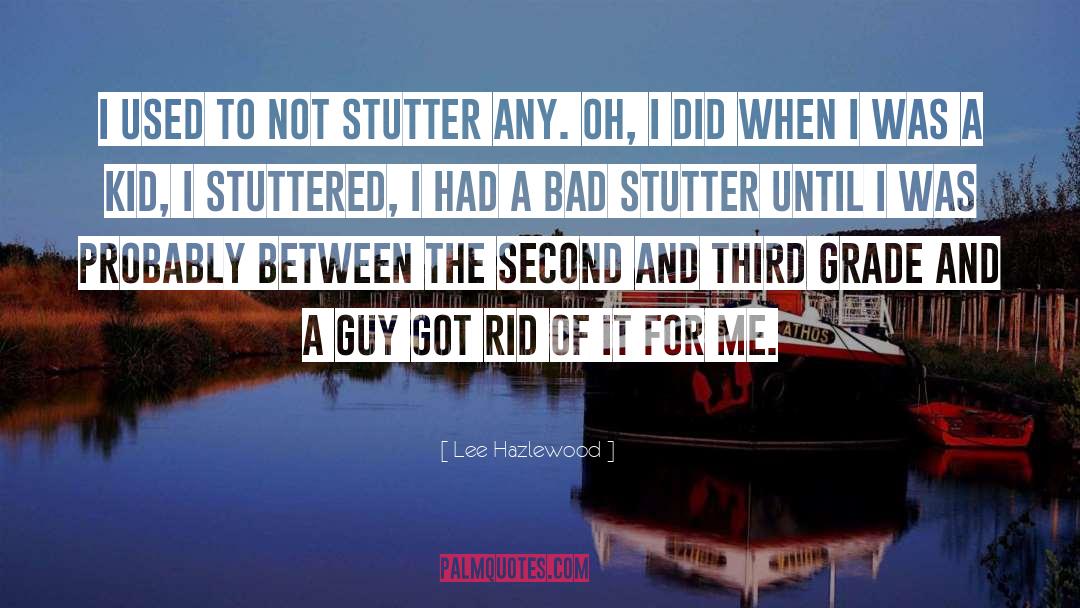 Lee Hazlewood Quotes: I used to not stutter